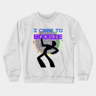 I came to boogie Crewneck Sweatshirt